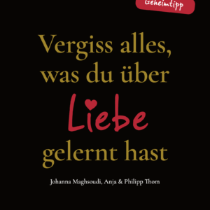 Buch: Vergiss alles, was du über Liebe gelernt hast.